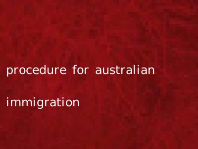 procedure for australian immigration