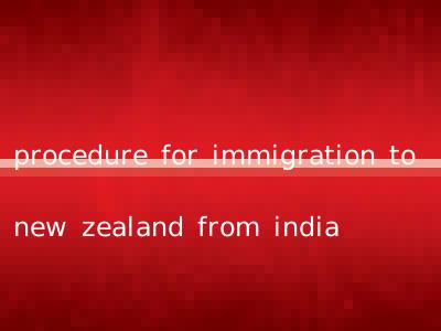procedure for immigration to new zealand from india