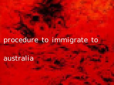 procedure to immigrate to australia