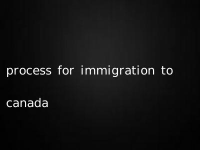 process for immigration to canada