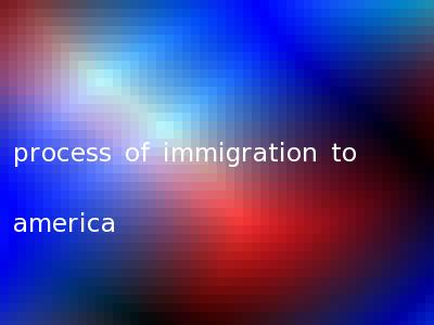 process of immigration to america