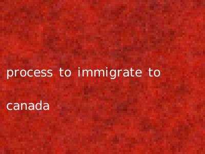 process to immigrate to canada