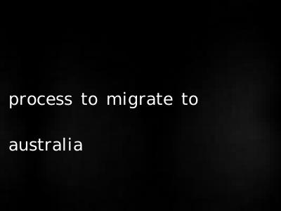 process to migrate to australia