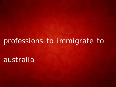 professions to immigrate to australia