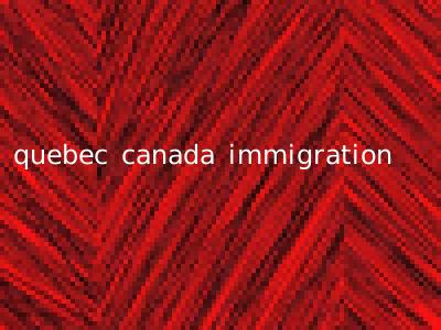 quebec canada immigration