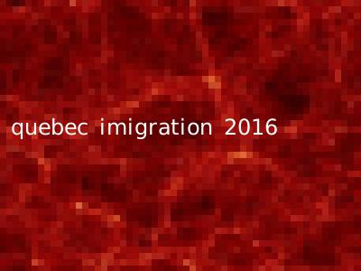 quebec imigration 2016