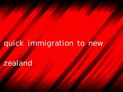 quick immigration to new zealand