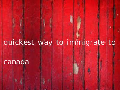 quickest way to immigrate to canada