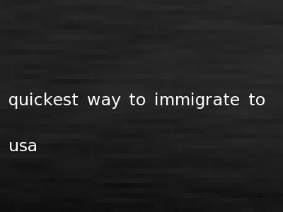 quickest way to immigrate to usa