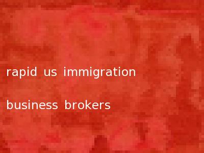 rapid us immigration business brokers