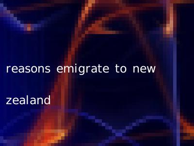 reasons emigrate to new zealand