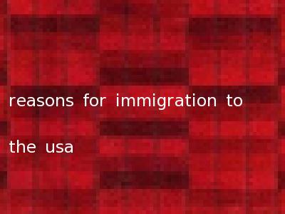 reasons for immigration to the usa