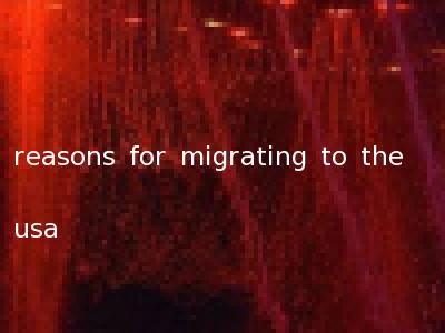 reasons for migrating to the usa
