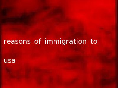 reasons of immigration to usa