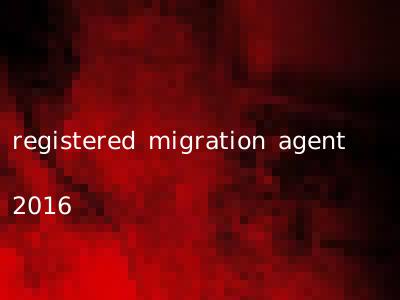registered migration agent 2016