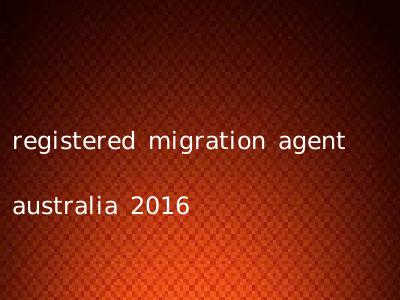 registered migration agent australia 2016
