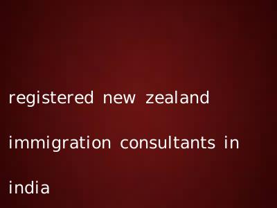 registered new zealand immigration consultants in india