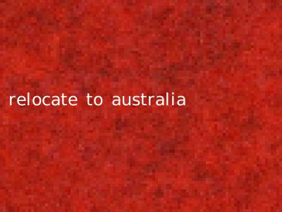 relocate to australia