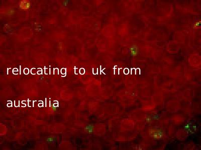 relocating to uk from australia