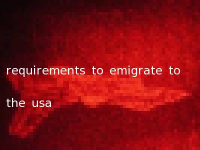 requirements to emigrate to the usa