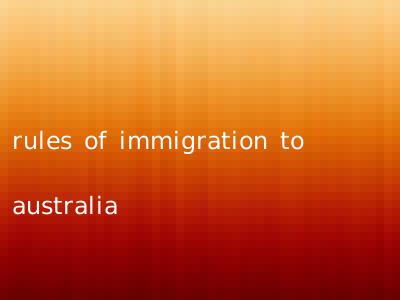 rules of immigration to australia