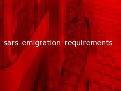 sars emigration requirements