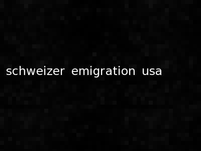 schweizer emigration usa