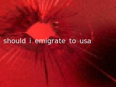 should i emigrate to usa