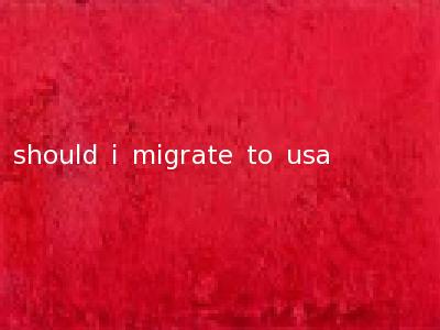 should i migrate to usa
