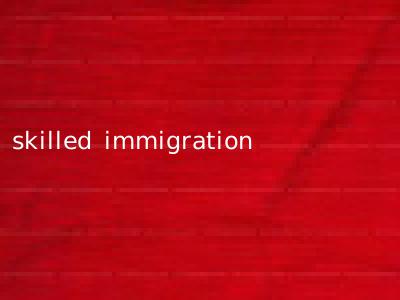 skilled immigration