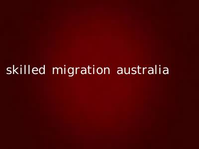 skilled migration australia