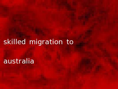 skilled migration to australia