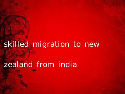 skilled migration to new zealand from india