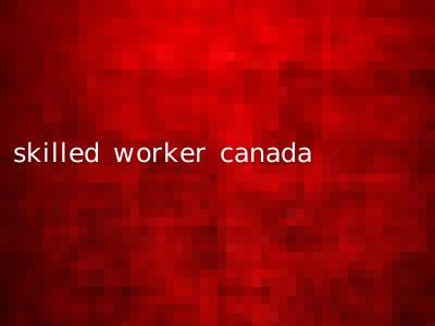 skilled worker canada