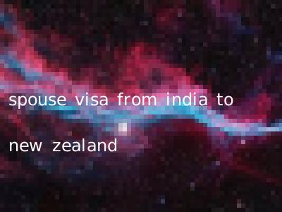 spouse visa from india to new zealand