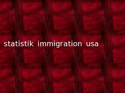 statistik immigration usa