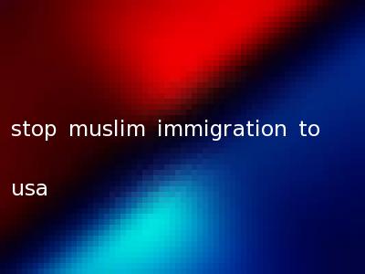 stop muslim immigration to usa