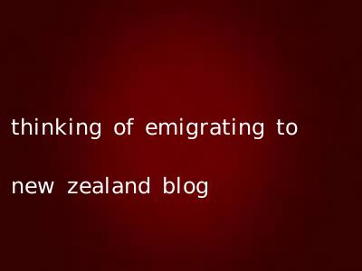 thinking of emigrating to new zealand blog