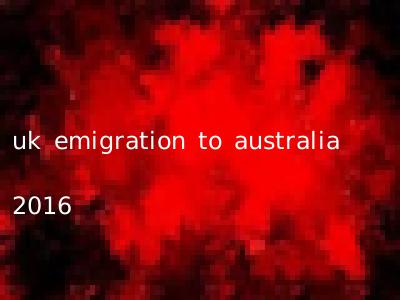 uk emigration to australia 2016