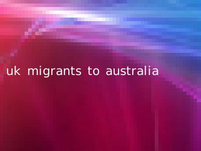 uk migrants to australia