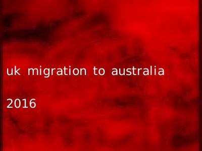 uk migration to australia 2016