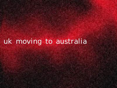 uk moving to australia