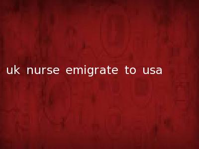 uk nurse emigrate to usa