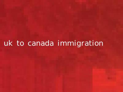 uk to canada immigration