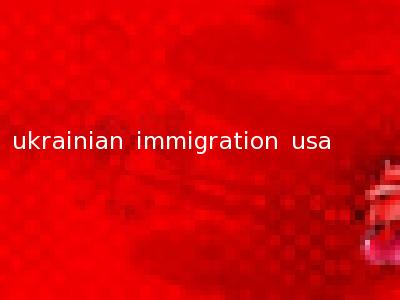 ukrainian immigration usa