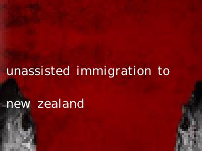 unassisted immigration to new zealand