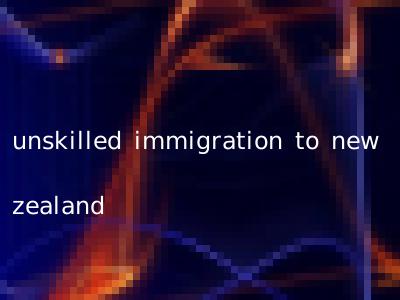 unskilled immigration to new zealand