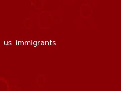 us immigrants