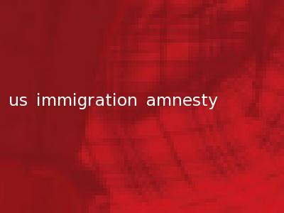 us immigration amnesty