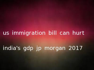 us immigration bill can hurt india